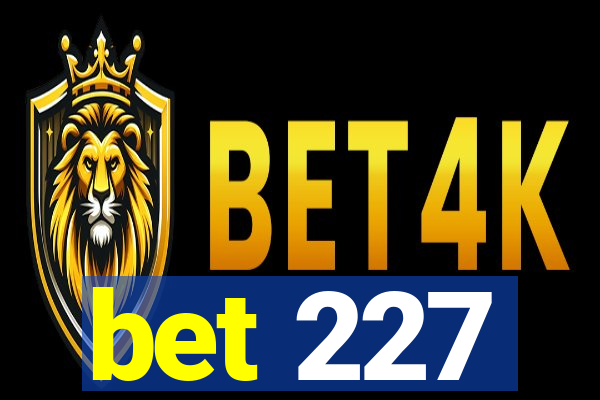 bet 227